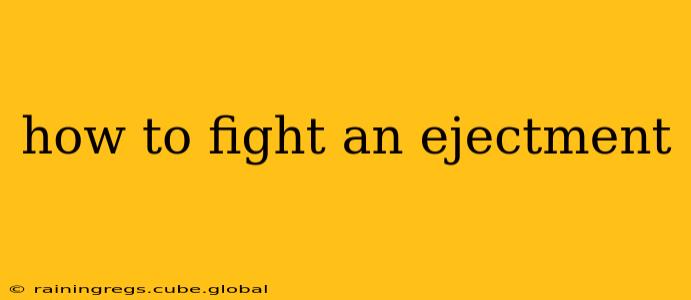 how to fight an ejectment