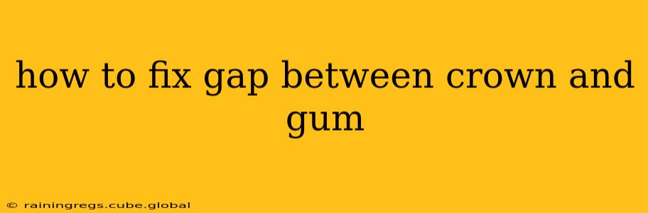 how to fix gap between crown and gum