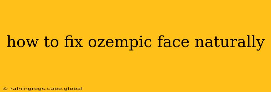 how to fix ozempic face naturally