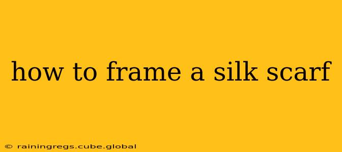 how to frame a silk scarf