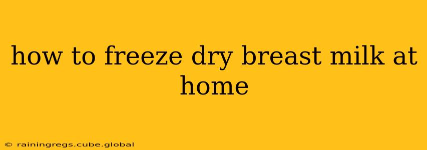 how to freeze dry breast milk at home