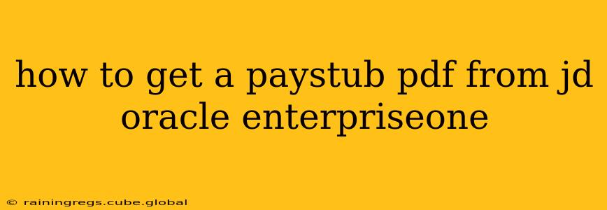 how to get a paystub pdf from jd oracle enterpriseone