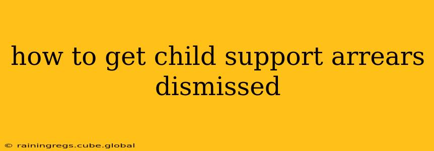 how to get child support arrears dismissed