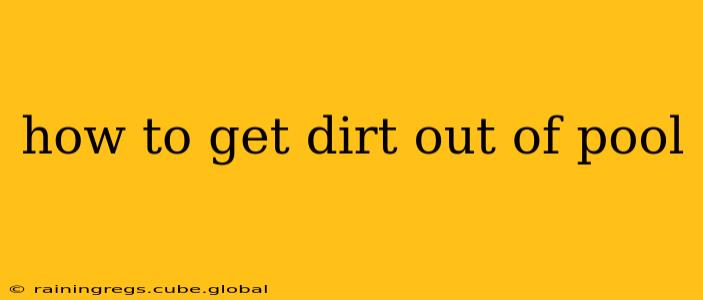 how to get dirt out of pool
