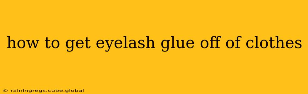 how to get eyelash glue off of clothes