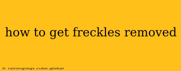 how to get freckles removed