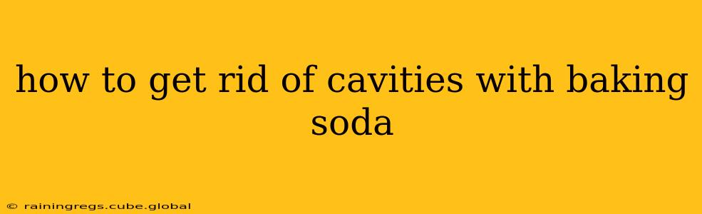 how to get rid of cavities with baking soda