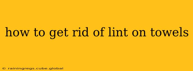 how to get rid of lint on towels