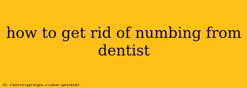 how to get rid of numbing from dentist