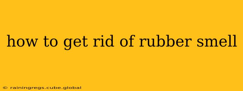 how to get rid of rubber smell