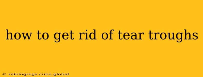 how to get rid of tear troughs