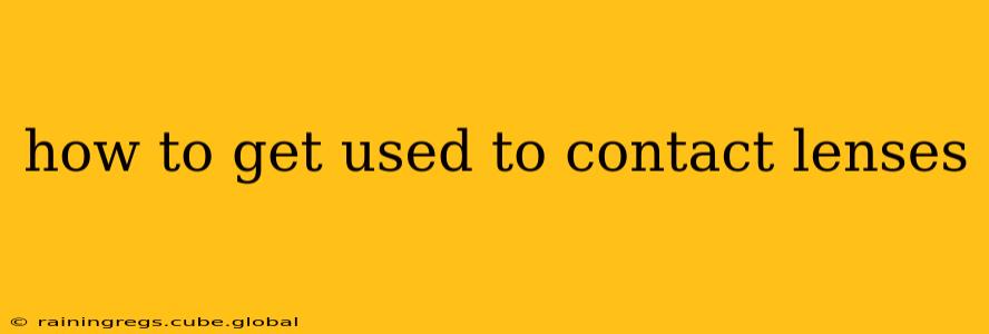 how to get used to contact lenses