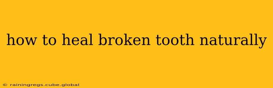 how to heal broken tooth naturally