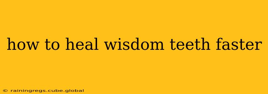 how to heal wisdom teeth faster