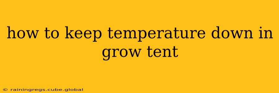 how to keep temperature down in grow tent