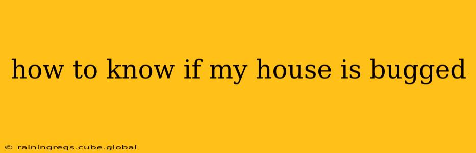 how to know if my house is bugged