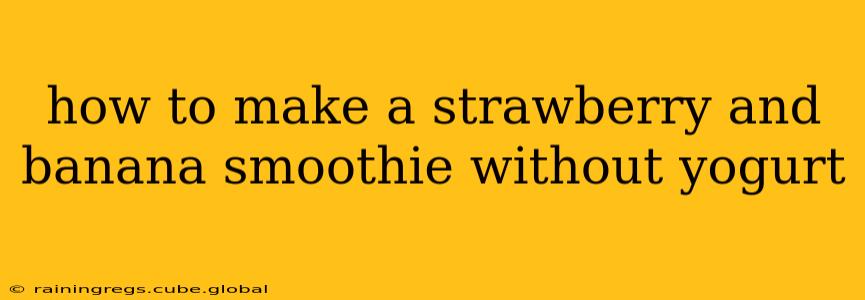 how to make a strawberry and banana smoothie without yogurt