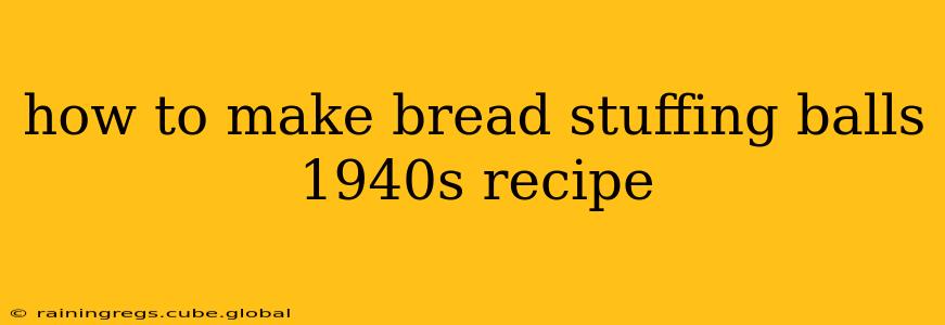 how to make bread stuffing balls 1940s recipe