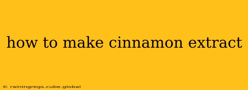 how to make cinnamon extract