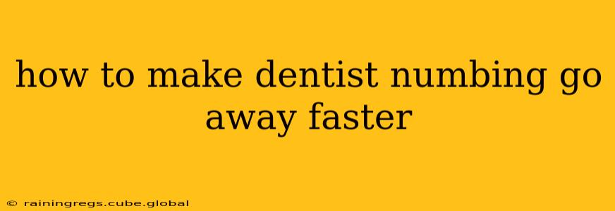 how to make dentist numbing go away faster