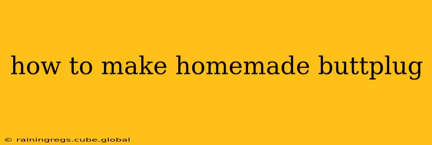 how to make homemade buttplug