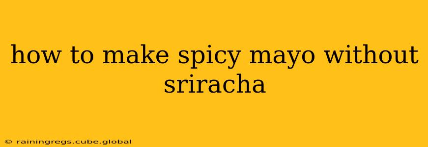 how to make spicy mayo without sriracha