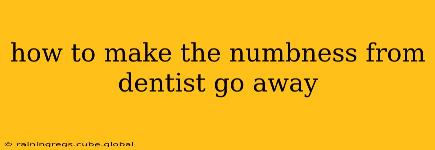 how to make the numbness from dentist go away