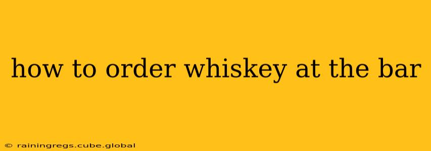 how to order whiskey at the bar