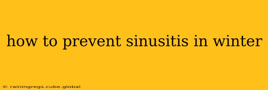 how to prevent sinusitis in winter