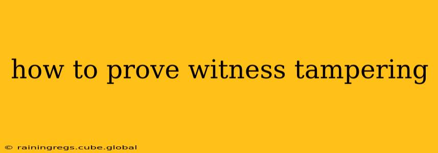 how to prove witness tampering