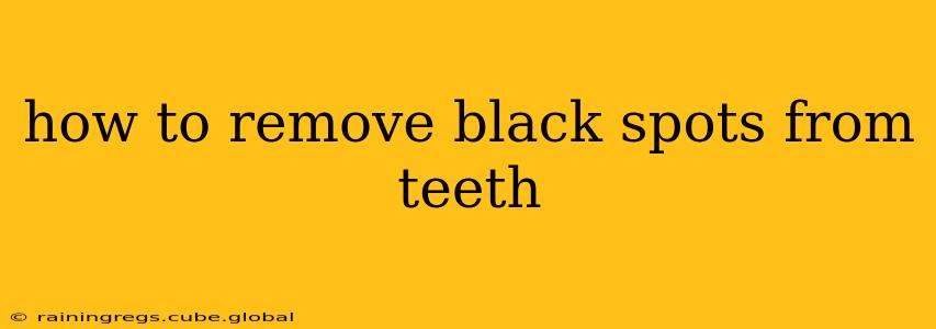 how to remove black spots from teeth