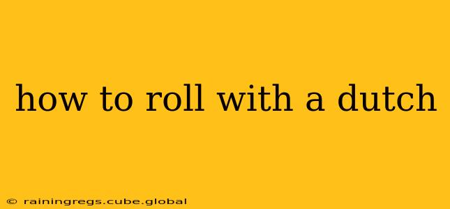 how to roll with a dutch