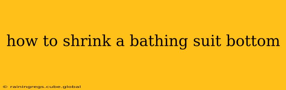 how to shrink a bathing suit bottom