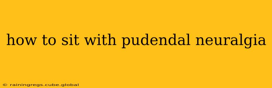how to sit with pudendal neuralgia