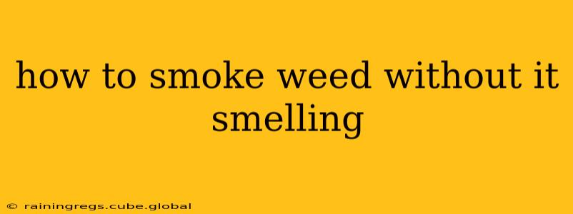 how to smoke weed without it smelling