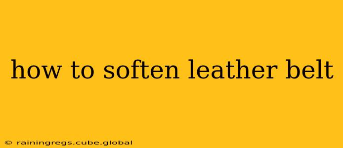 how to soften leather belt