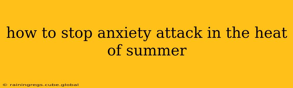 how to stop anxiety attack in the heat of summer