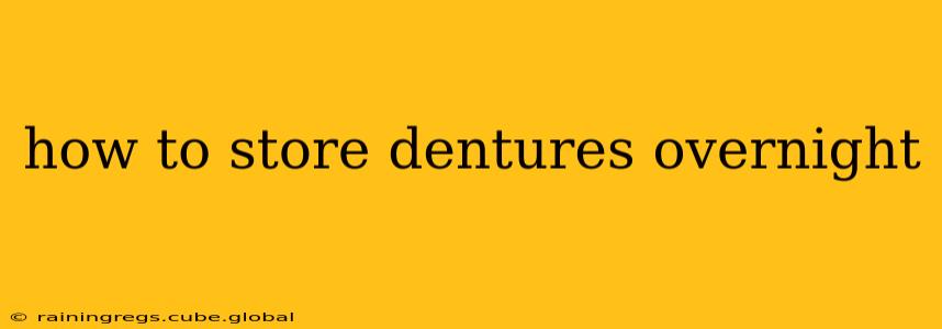how to store dentures overnight