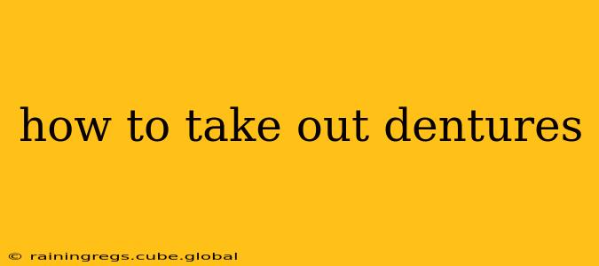 how to take out dentures