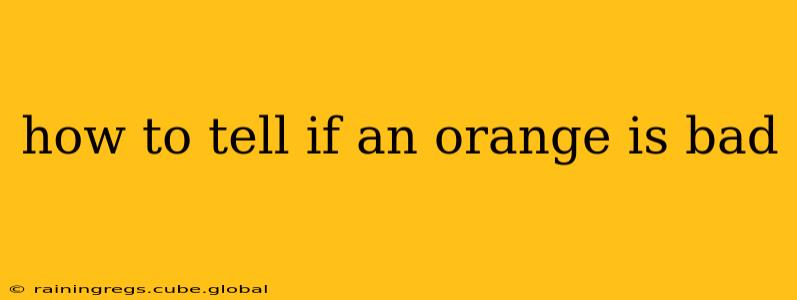 how to tell if an orange is bad