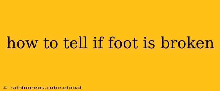 how to tell if foot is broken