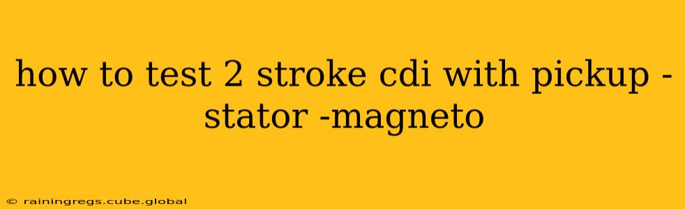 how to test 2 stroke cdi with pickup -stator -magneto