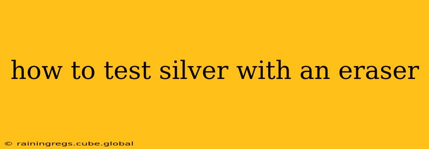 how to test silver with an eraser