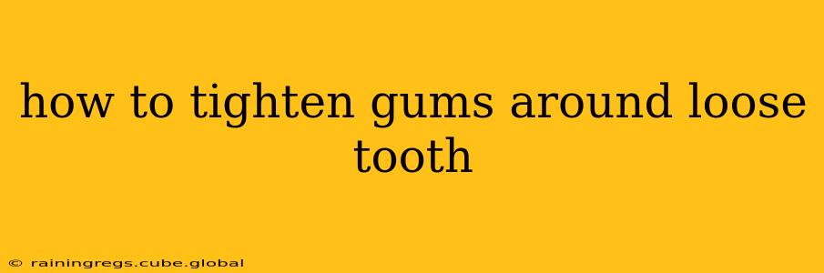 how to tighten gums around loose tooth