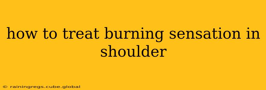 how to treat burning sensation in shoulder