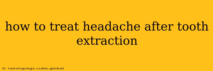 how to treat headache after tooth extraction