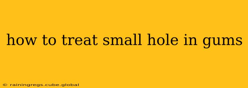 how to treat small hole in gums