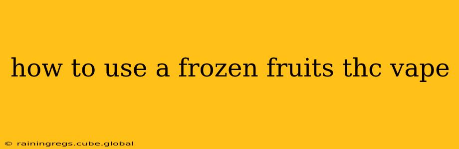 how to use a frozen fruits thc vape