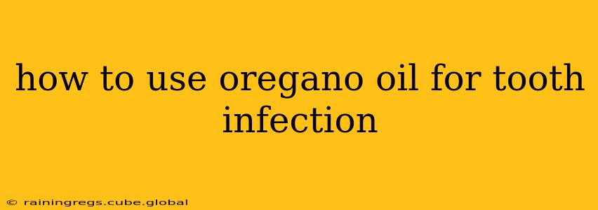 how to use oregano oil for tooth infection