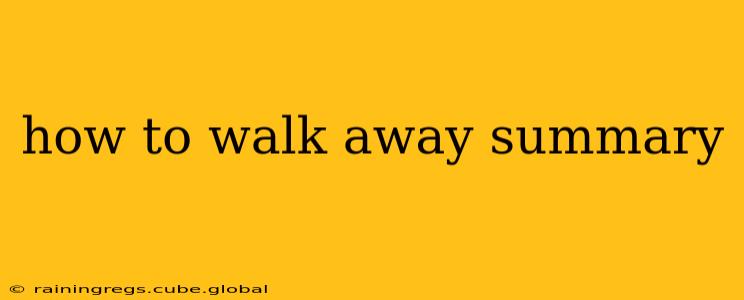 how to walk away summary